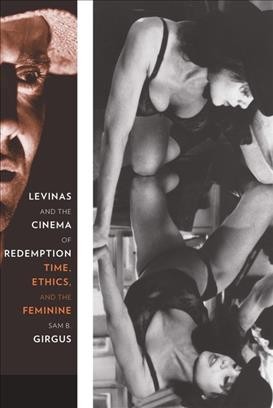 Levinas and the cinema of redemption [electronic resource] : time, ethics, and the feminine / Sam B. Girgus.