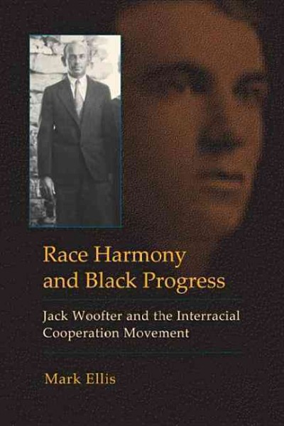 Race Harmony and Black Progress [electronic resource] : Jack Woofter and the Interracial Cooperation Movement.