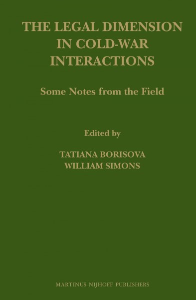 The legal dimension in cold-war interactions [electronic resource] : some notes from the field / edited by Tatiana Borisova, William Simons.