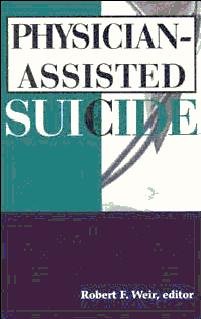 Physician-assisted suicide [electronic resource] / Robert F. Weir, editor.