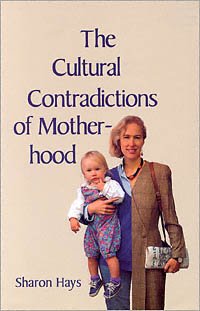 The cultural contradictions of motherhood [electronic resource] / Sharon Hays.