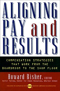 Aligning pay and results [electronic resource] : compensation strategies that work from the boardroom to the shop floor / Howard Risher, editor.