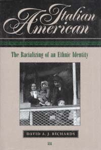 Italian American [electronic resource] : the racializing of an ethnic identity / David A.J. Richards.