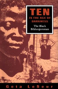 Ten is the age of darkness [electronic resource] : the Black Bildungsroman / Geta LeSeur.
