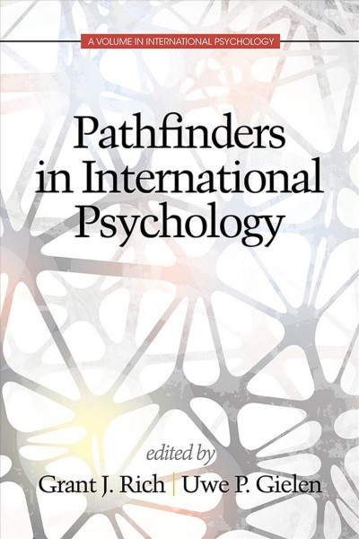 Pathfinders in international psychology / edited by Grant J. Rich, Consulting Scholar, Juneau, Alaska, Uwe P. Gielen, St. Francis College.