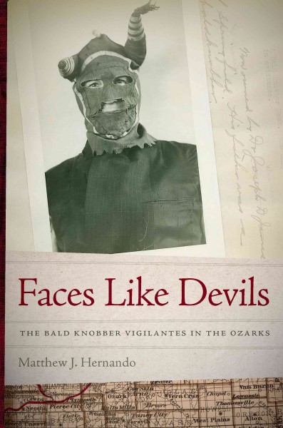 Faces Like Devils : The Bald Knobber Vigilantes in the Ozarks / Matthew J. Hernando.