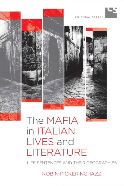 The Mafia in Italian lives and literature : life sentences and their geographies / Robin Pickering-Iazzi.