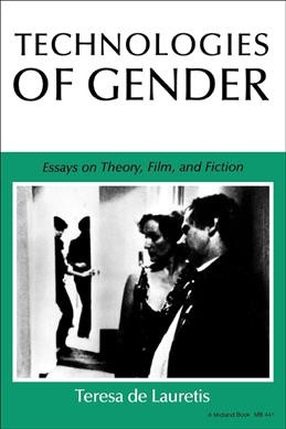Technologies of gender [electronic resource] : essays on theory, film, and fiction / by Teresa de Lauretis.