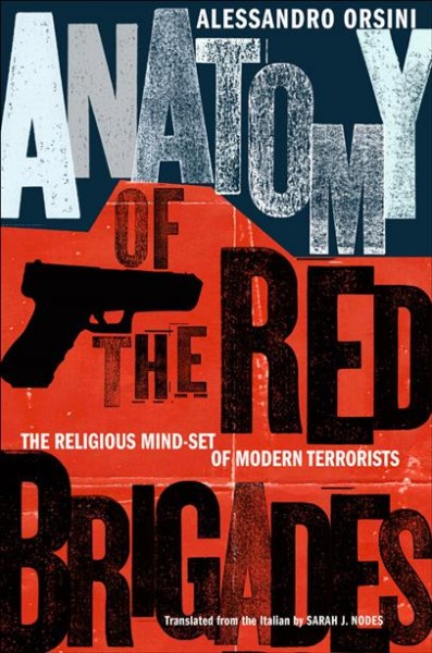 Anatomy of the Red Brigades : the religious mind-set of modern terrorists / Alessandro Orsini ; translated from the Italian by Sarah J. Nodes.