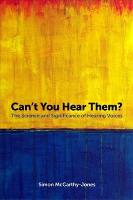 Can't you hear them : the science and significance of hearing voices / Simon McCarthy-Jones.