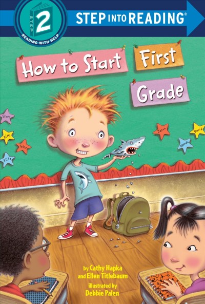How to start first grade / by Cathy Hapka and Ellen Titlebaum ; illustrated by Debbie Palen.