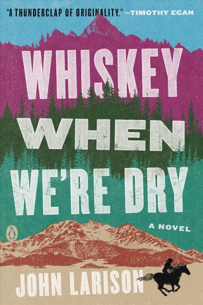 Whiskey when we're dry / John Larison.