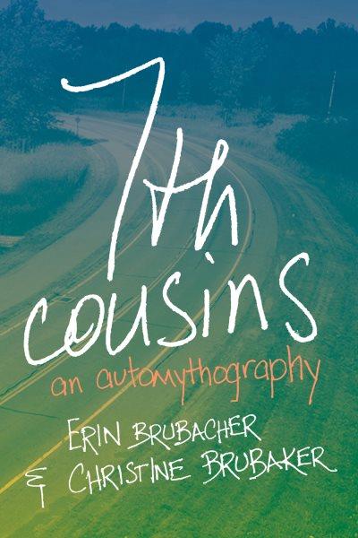 7th cousins : an automythography / Erin Brubacher and Christine Brubaker.