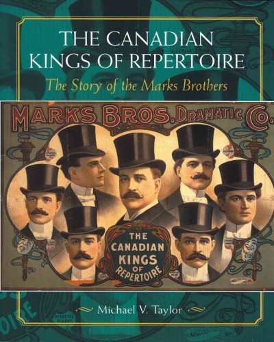 The Canadian kings of repertoire [electronic resource] : the story of the Marks Brothers / Michael V. Taylor.