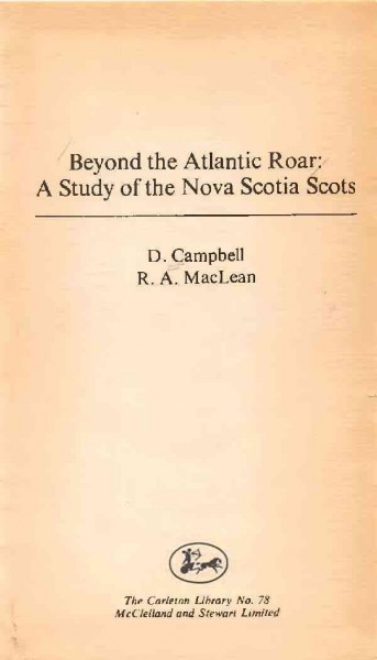 Beyond the Atlantic roar : a study of the Nova Scotia Scots / D. Campbell, R. A. MacLean.