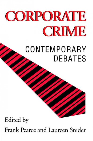 Corporate crime [electronic resource] : contemporary debates / edited by Frank Pearce and Laureen Snider.