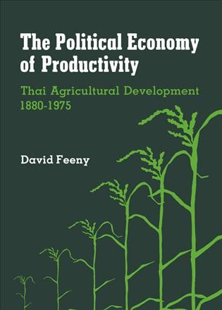 The political economy of productivity [electronic resource] : Thai agricultural development, 1880-1975 / David Feeny.