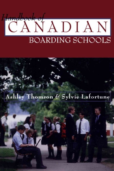 Handbook of Canadian boarding schools [electronic resource] / Ashley Thomson & Sylvie Lafortune.