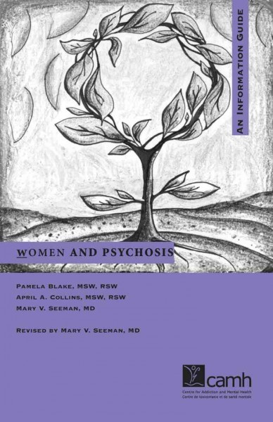 Women and psychosis [electronic resource] : a guide for women and their families / Pamela Blake, April A. Collins, Mary V. Seeman ; editor, Martha Ayim.