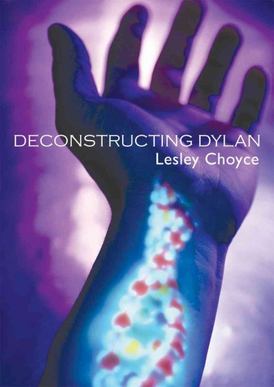 Deconstructing Dylan [electronic resource] / Lesley Choyce.