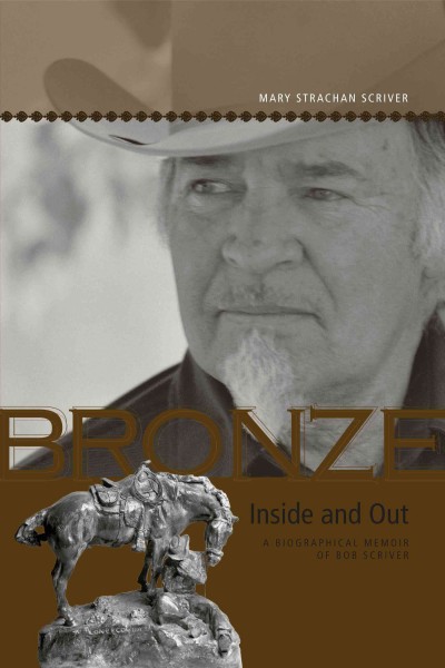 Bronze inside and out [electronic resource] : a biographical memoir of Bob Scriver / Mary Strachan Scriver.