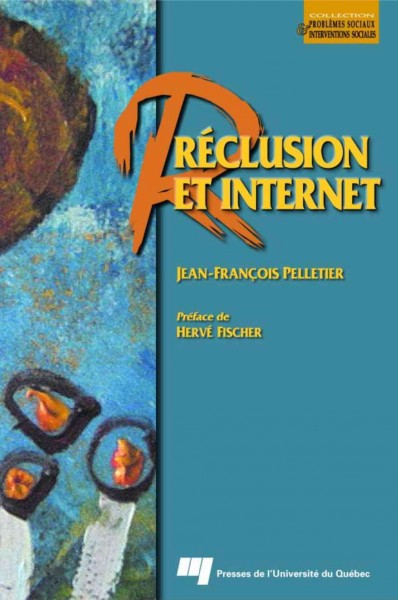 Réclusion et Internet [electronic resource] / Jean-François Pelletier ; préface de Hervé Fischer.