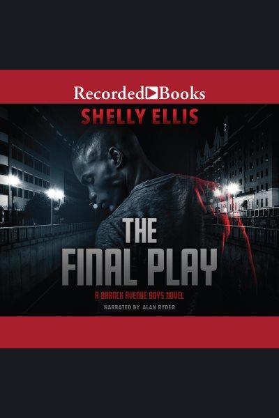 The final play [electronic resource] / Shelly Ellis.