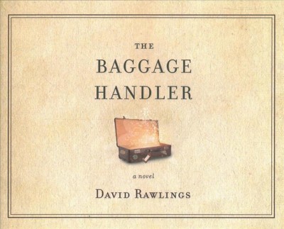 The baggage handler : a novel / David Rawlings.