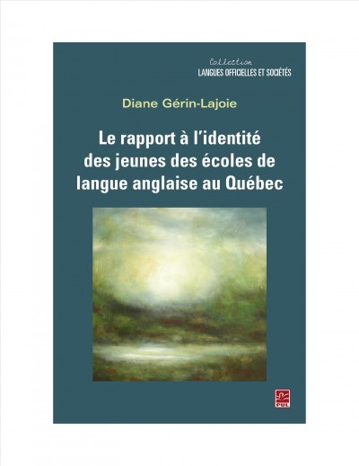 Le rapport à l'identité des jeunes des écoles de langue anglaise au Québec / Diane Gérin-Lajoie.