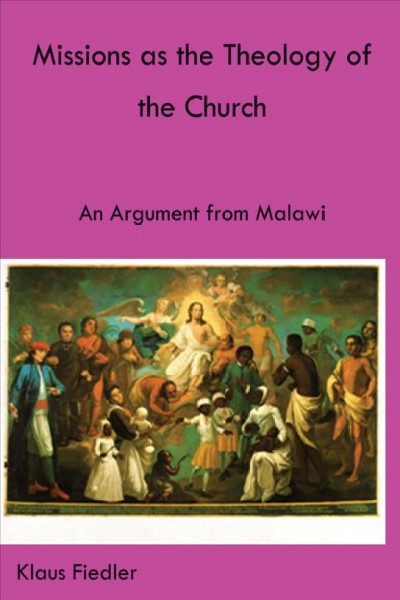 Missions as the theology of the church : an argument from Malawi / Klaus Fiedler.