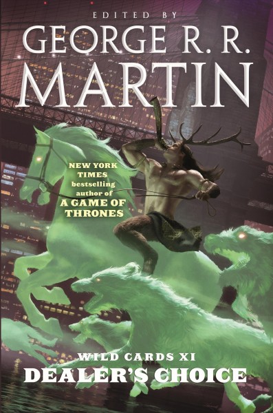 Wild cards XI : dealer's choice / edited by George R.R. Martin ; assistant editor, Melinda M. Snograss ; and written by Stephen Leigh [and others].