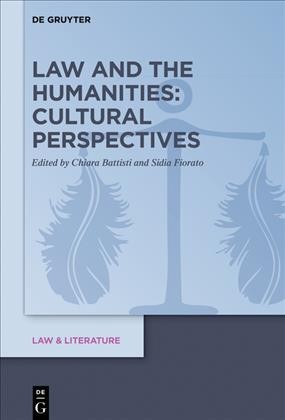 Law and the humanities : cultural perspectives / edited by Chiara Battisti and Sidia Fiorato.