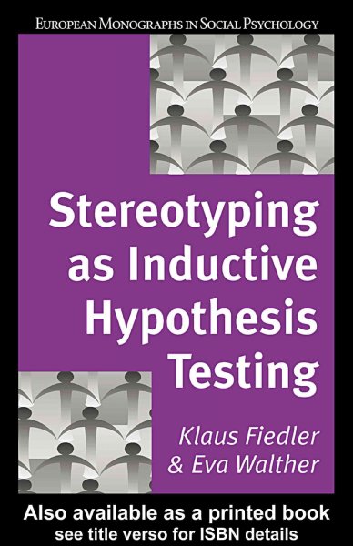 Stereotyping as inductive hypothesis testing / Klaus Fiedler & Eva Walther.