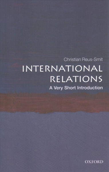 International relations : a very short introduction / Chritian Reus-Smit.