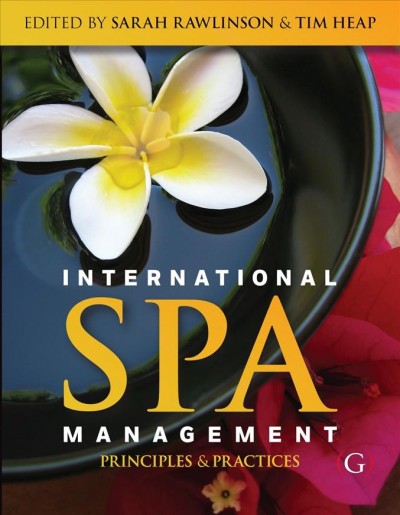 International spa management : principles and practice / [edited by] Sarah Rawlinson and Tim Heap.
