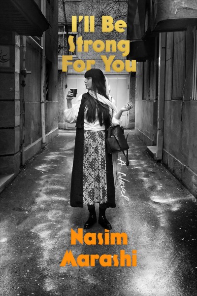 I'll be strong for you : a novel / Nasim Marashi ; translated from the Persian by Poupeh Missaghi.