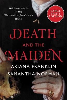 Death and the maiden [large print] / Ariana Franklin and Samantha Norman.