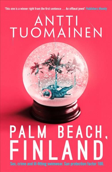 Palm Beach Finland / Antti Tuomainen ; translated from the Finnish by David Hackston.