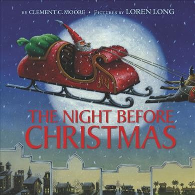 The night before Christmas / by Clement C. Moore ; pictures by Loren Long.