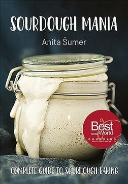 Sourdough mania : the complete guide to sourdough baking / Anita Šumer.