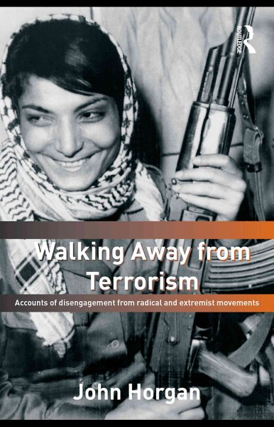 Walking away from terrorism : accounts of disengagement from radical and extremist movements / John Horgan.