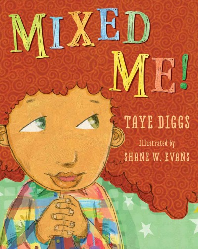 Mixed me! / by Taye Diggs ; illustrated by Shane W. Evans.