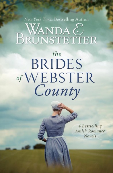 The brides of Webster County : 4 bestselling Amish romance novels / Wanda E. Brunstetter.