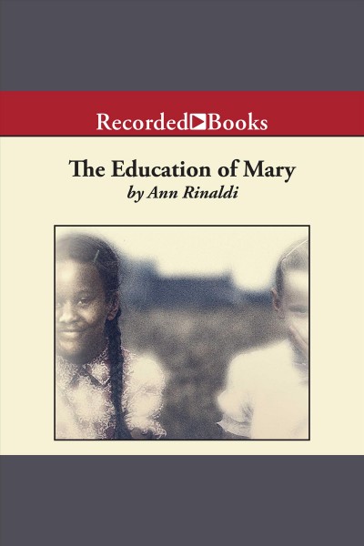 The education of mary [electronic resource] : A little miss of color, 1832. Ann Rinaldi.