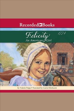 Felicity [electronic resource] : An american girl. Tripp Valerie.