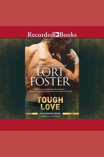 Tough love [electronic resource] : Ultimate series, book 3. Lori Foster.