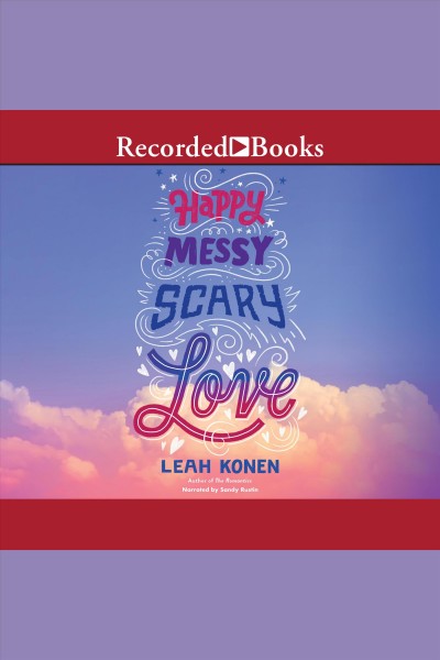 Happy, messy, scary, love [electronic resource]. Leah Konen.