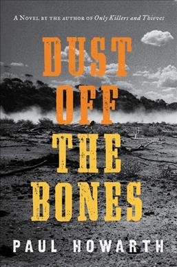 Dust off the bones : a novel / Paul Howarth.