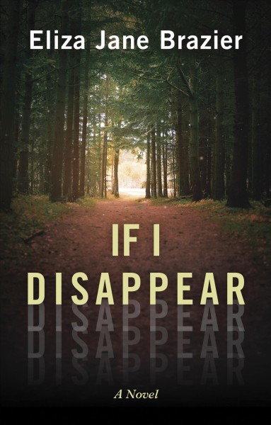 If I disappear : a novel / Eliza Jane Brazier.