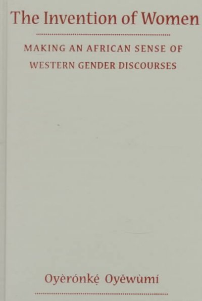 The invention of women : making an African sense of western gender discourses / Oyèrónkẹ́ Oyěwùmí.